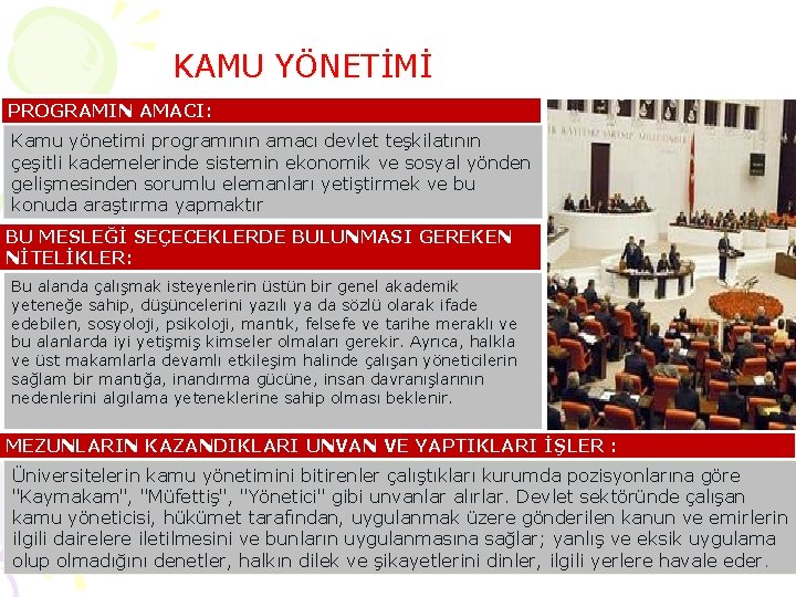 KAMU YÖNETİMİ PROGRAMIN AMACI: Kamu yönetimi programının amacı devlet teşkilatının çeşitli kademelerinde sistemin ekonomik