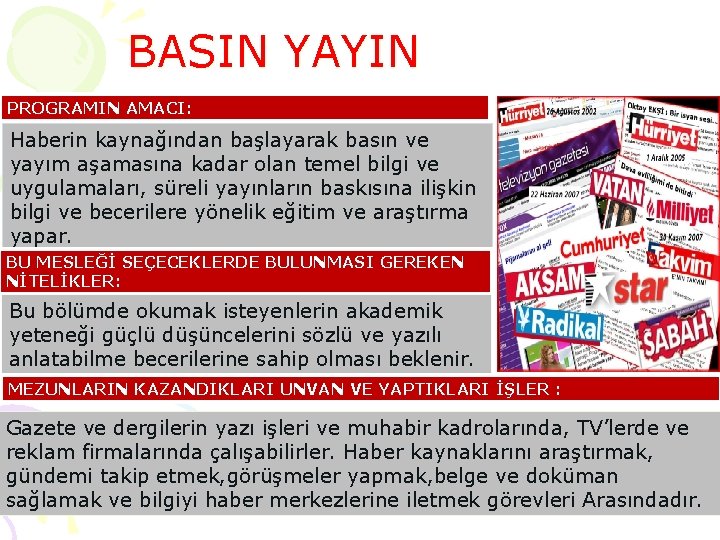 BASIN YAYIN PROGRAMIN AMACI: Haberin kaynağından başlayarak basın ve yayım aşamasına kadar olan temel