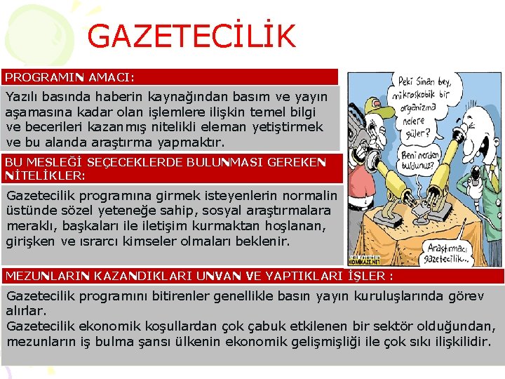 GAZETECİLİK PROGRAMIN AMACI: Yazılı basında haberin kaynağından basım ve yayın aşamasına kadar olan işlemlere
