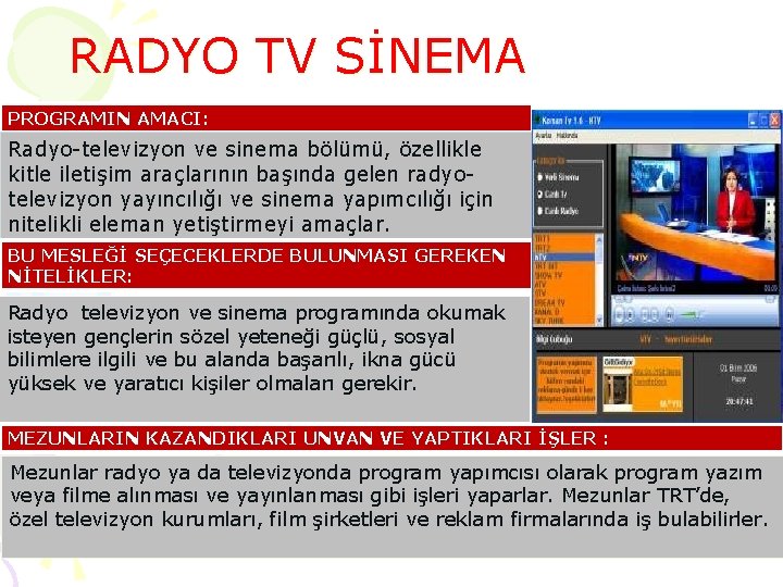 RADYO TV SİNEMA PROGRAMIN AMACI: Radyo-televizyon ve sinema bölümü, özellikle kitle iletişim araçlarının başında