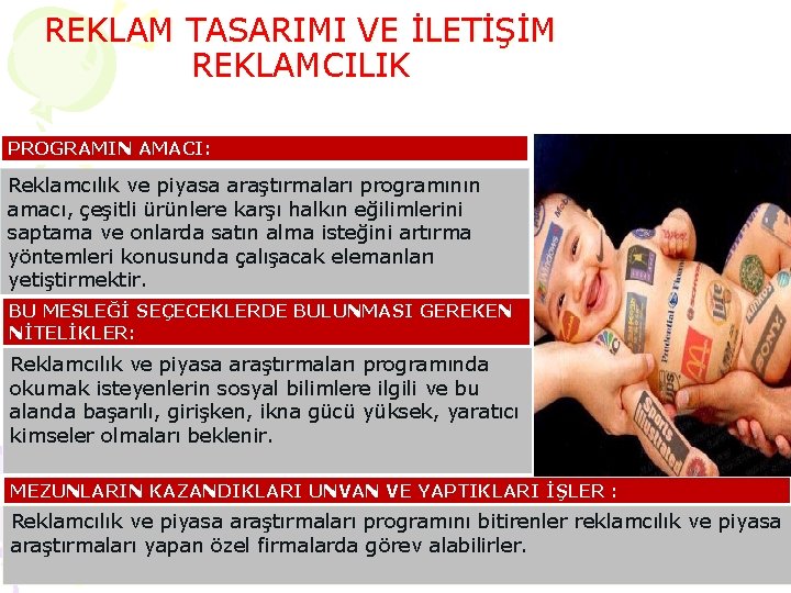 REKLAM TASARIMI VE İLETİŞİM REKLAMCILIK PROGRAMIN AMACI: Reklamcılık ve piyasa araştırmaları programının amacı, çeşitli