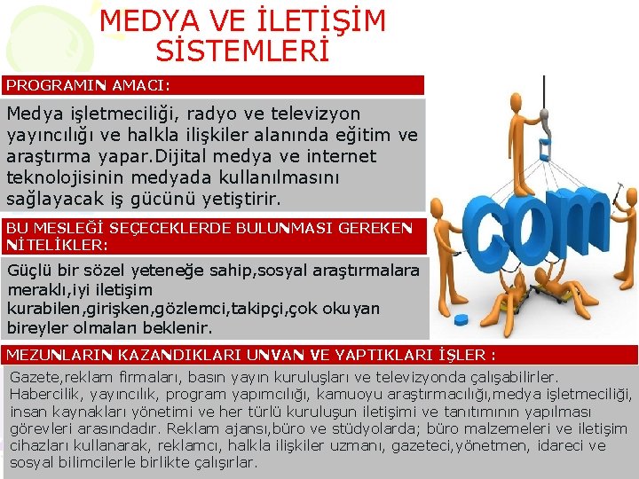MEDYA VE İLETİŞİM SİSTEMLERİ PROGRAMIN AMACI: Medya işletmeciliği, radyo ve televizyon yayıncılığı ve halkla