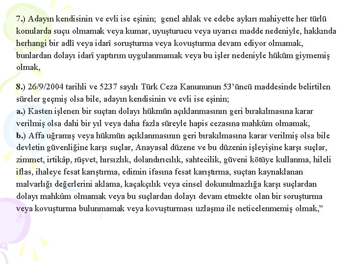 7. ) Adayın kendisinin ve evli ise eşinin; genel ahlak ve edebe aykırı mahiyette