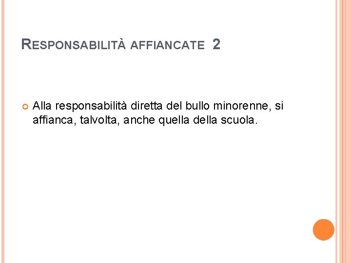 RESPONSABILITÀ AFFIANCATE 2 Alla responsabilità diretta del bullo minorenne, si affianca, talvolta, anche quella