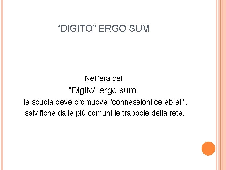 “DIGITO” ERGO SUM Nell’era del “Digito” ergo sum! la scuola deve promuove “connessioni cerebrali”,