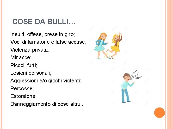 COSE DA BULLI… Insulti, offese, prese in giro; Voci diffamatorie e false accuse; Violenza