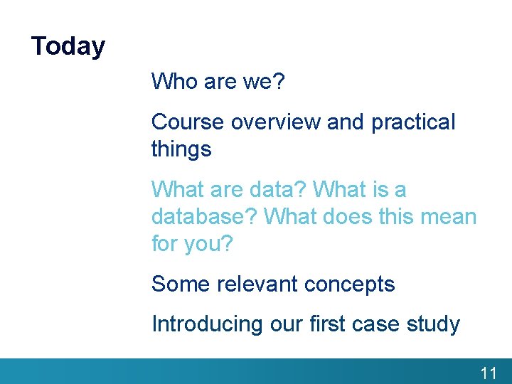 Today Who are we? Course overview and practical things What are data? What is