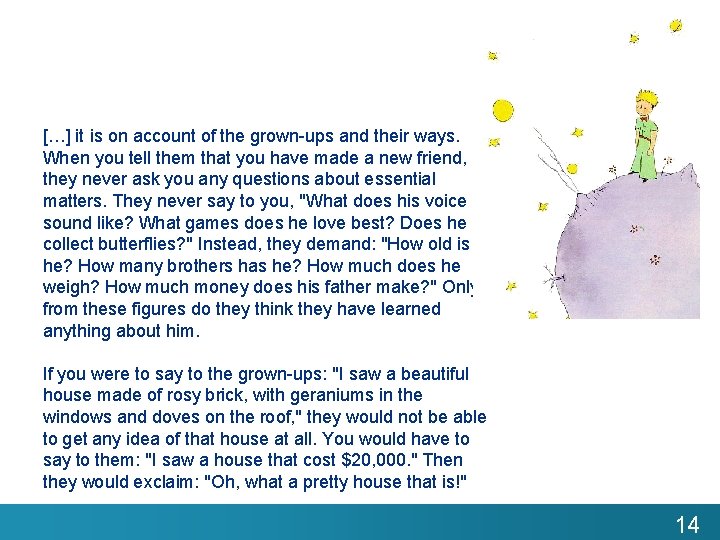 […] it is on account of the grown-ups and their ways. When you tell