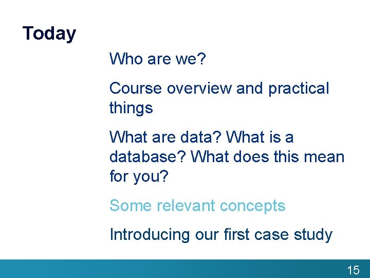 Today Who are we? Course overview and practical things What are data? What is