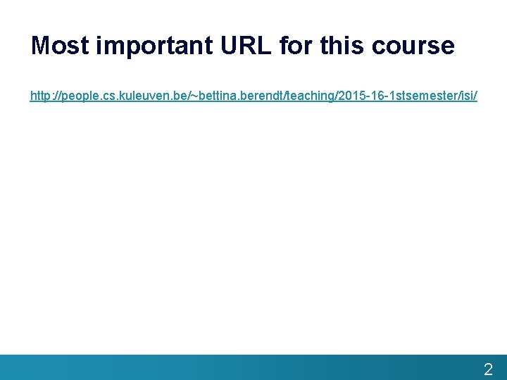 Most important URL for this course http: //people. cs. kuleuven. be/~bettina. berendt/teaching/2015 -16 -1