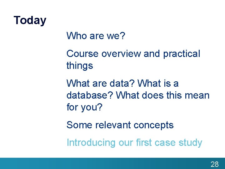 Today Who are we? Course overview and practical things What are data? What is