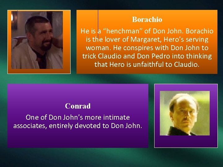 Borachio He is a “henchman” of Don John. Borachio is the lover of Margaret,