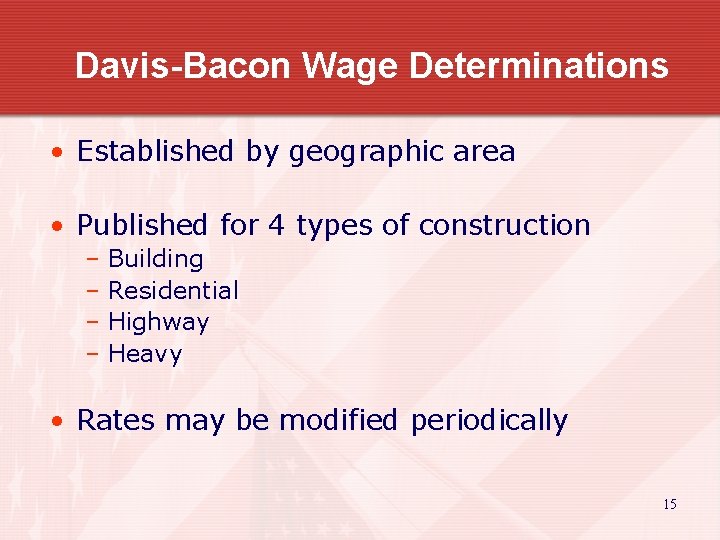 Davis-Bacon Wage Determinations • Established by geographic area • Published for 4 types of