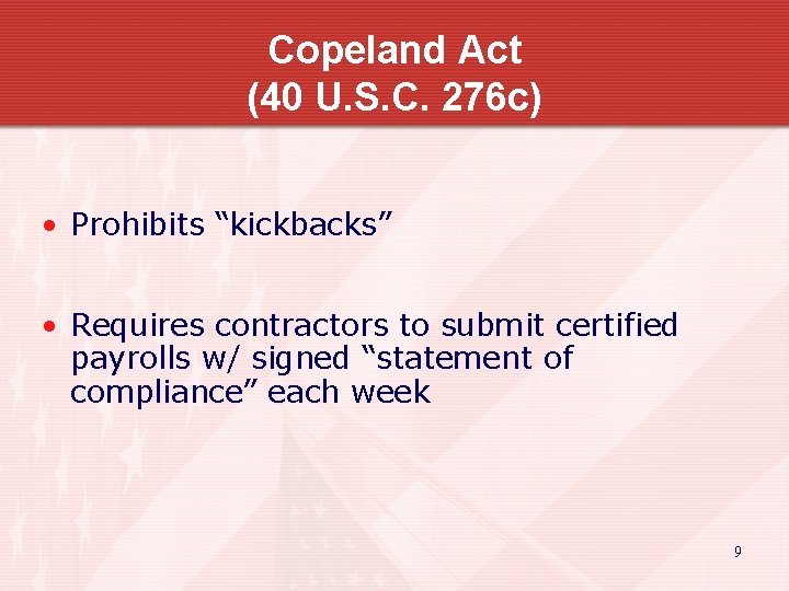 Copeland Act (40 U. S. C. 276 c) • Prohibits “kickbacks” • Requires contractors