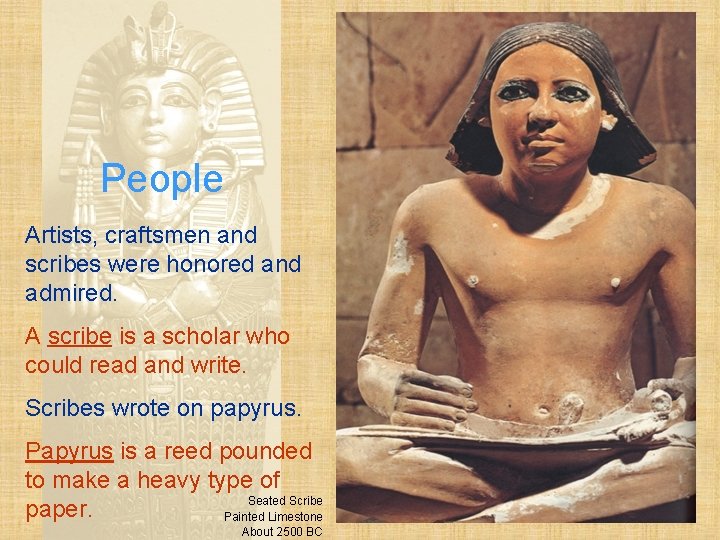 People Artists, craftsmen and scribes were honored and admired. A scribe is a scholar