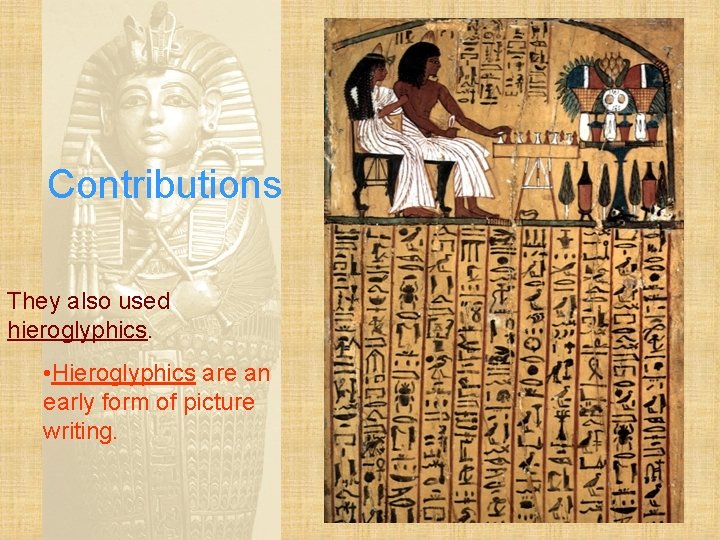 Contributions They also used hieroglyphics. • Hieroglyphics are an early form of picture writing.