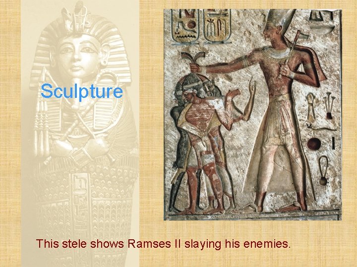 Sculpture This stele shows Ramses II slaying his enemies. 