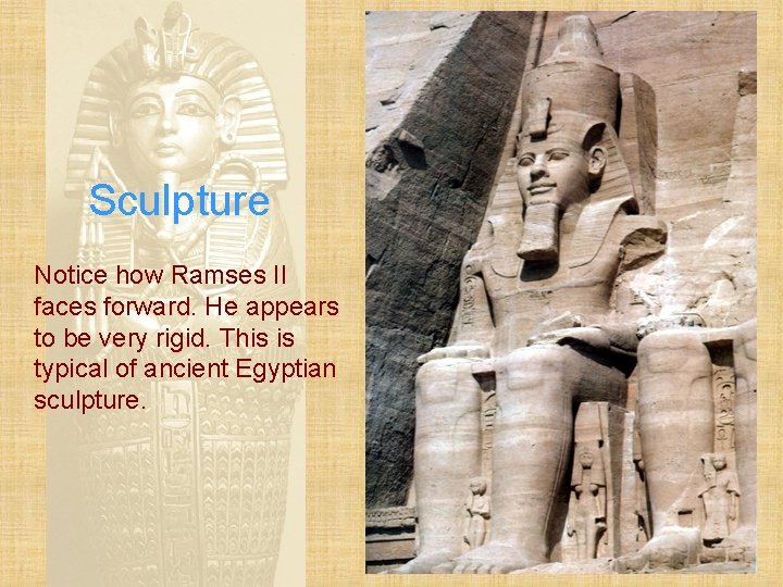 Sculpture Notice how Ramses II faces forward. He appears to be very rigid. This