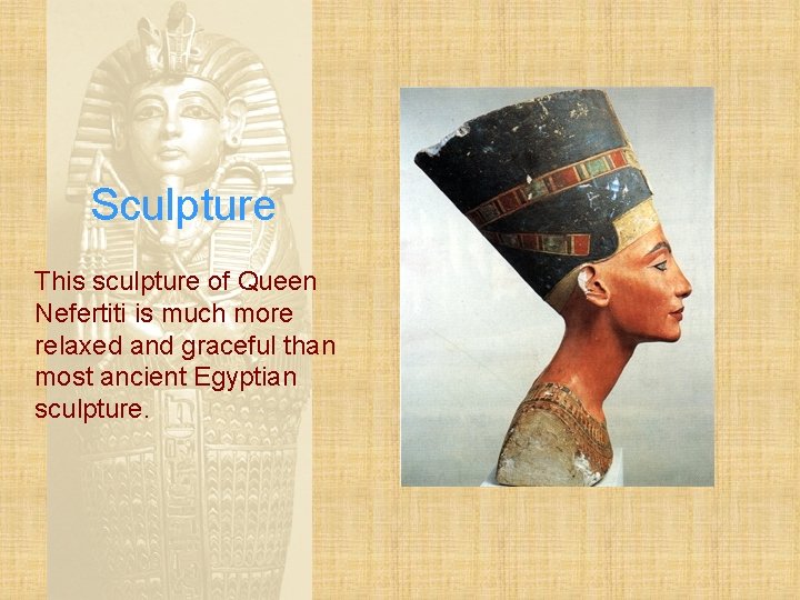 Sculpture This sculpture of Queen Nefertiti is much more relaxed and graceful than most