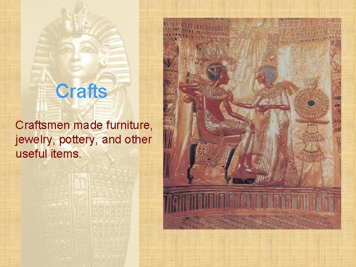 Craftsmen made furniture, jewelry, pottery, and other useful items. 