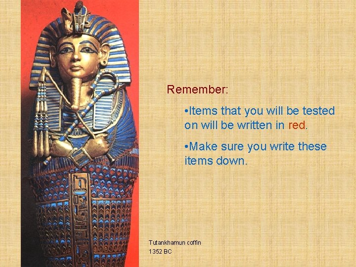 Remember: • Items that you will be tested on will be written in red.