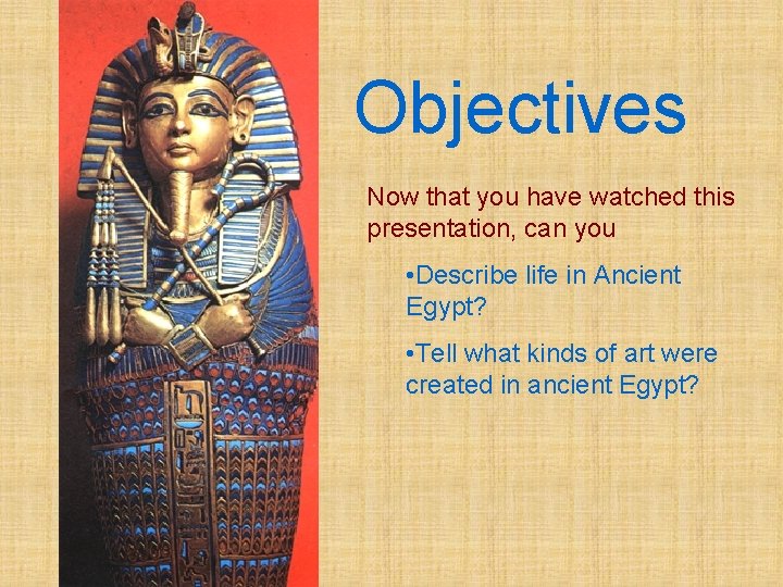 Objectives Now that you have watched this presentation, can you • Describe life in