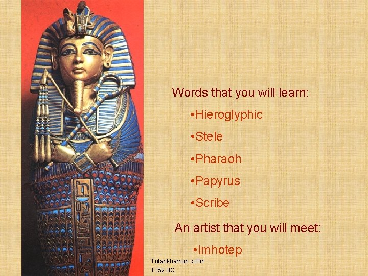 Words that you will learn: • Hieroglyphic • Stele • Pharaoh • Papyrus •