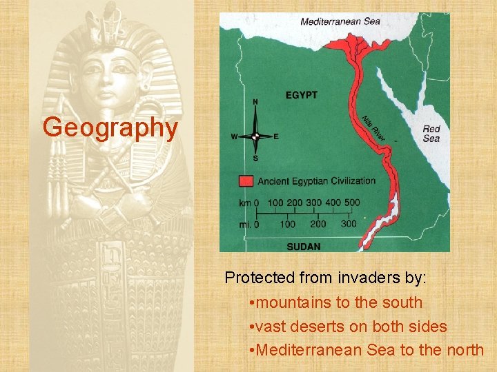 Geography Protected from invaders by: • mountains to the south • vast deserts on