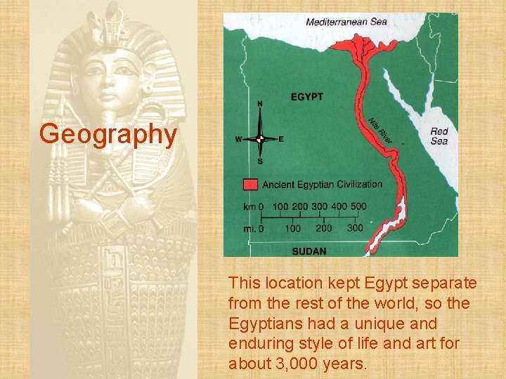 Geography This location kept Egypt separate from the rest of the world, so the