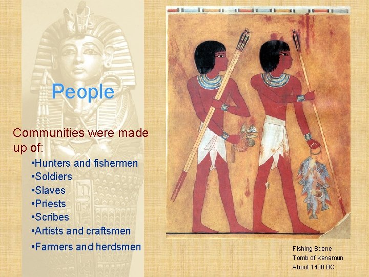 People Communities were made up of: • Hunters and fishermen • Soldiers • Slaves