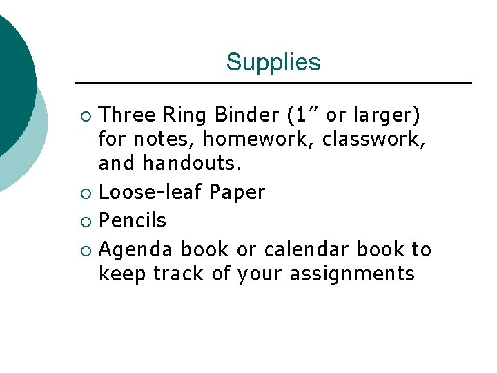 Supplies Three Ring Binder (1’’ or larger) for notes, homework, classwork, and handouts. ¡