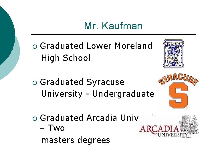 Mr. Kaufman ¡ ¡ ¡ Graduated Lower Moreland High School Graduated Syracuse University -