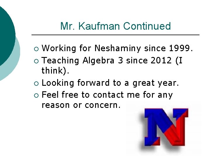 Mr. Kaufman Continued Working for Neshaminy since 1999. ¡ Teaching Algebra 3 since 2012