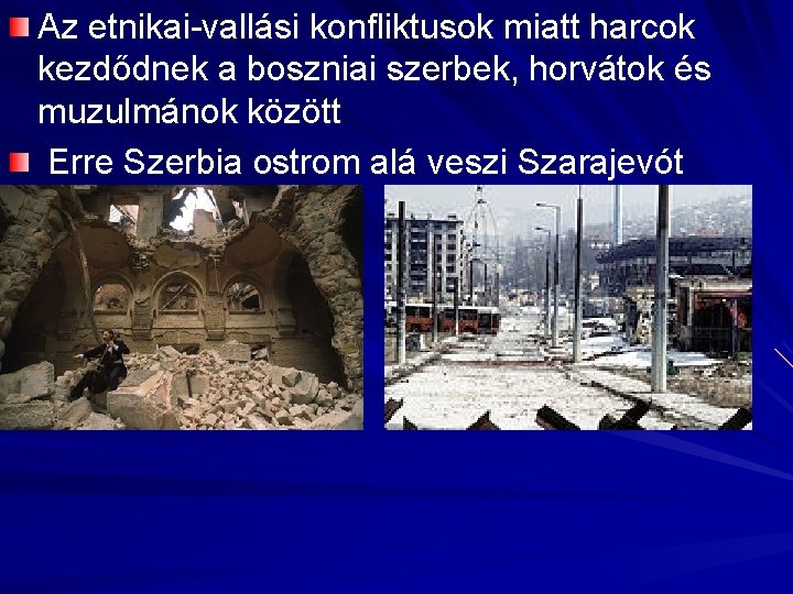 Az etnikai-vallási konfliktusok miatt harcok kezdődnek a boszniai szerbek, horvátok és muzulmánok között Erre