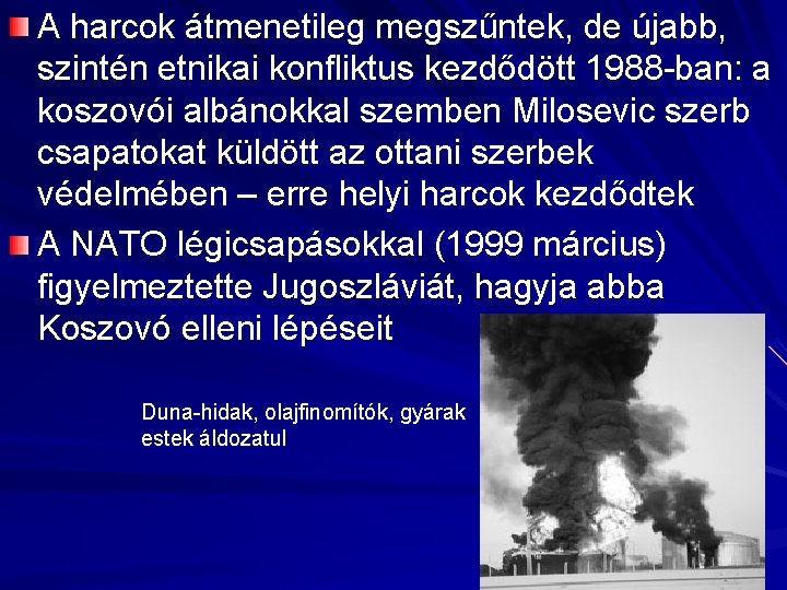 A harcok átmenetileg megszűntek, de újabb, szintén etnikai konfliktus kezdődött 1988 -ban: a koszovói