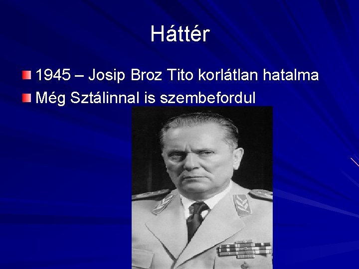 Háttér 1945 – Josip Broz Tito korlátlan hatalma Még Sztálinnal is szembefordul 