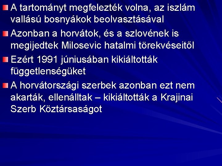 A tartományt megfelezték volna, az iszlám vallású bosnyákok beolvasztásával Azonban a horvátok, és a