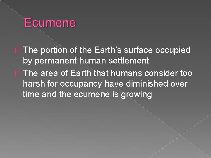 Ecumene � The portion of the Earth’s surface occupied by permanent human settlement �