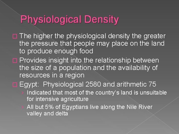 Physiological Density The higher the physiological density the greater the pressure that people may