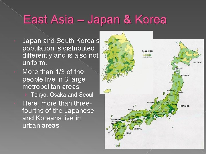 East Asia – Japan & Korea Japan and South Korea’s population is distributed differently