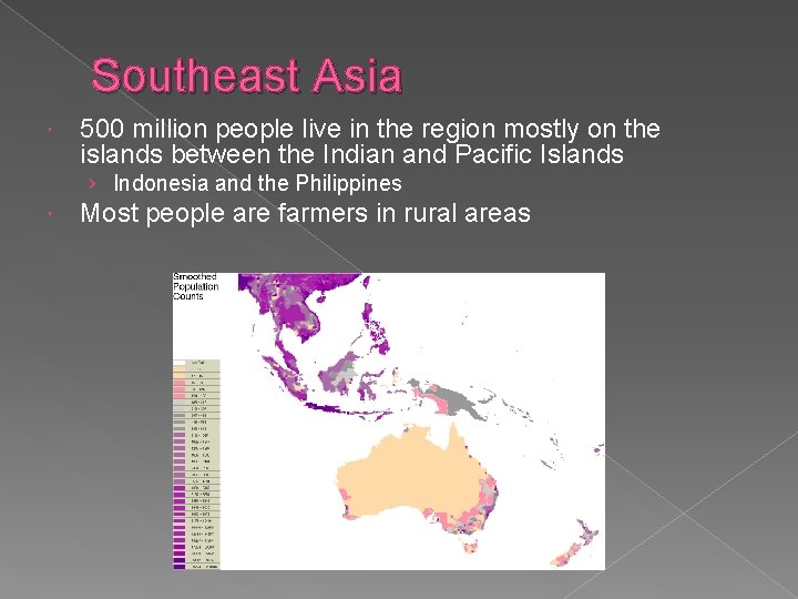 Southeast Asia 500 million people live in the region mostly on the islands between