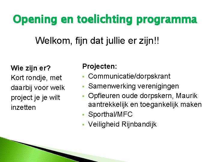 Opening en toelichting programma Welkom, fijn dat jullie er zijn!! Wie zijn er? Kort