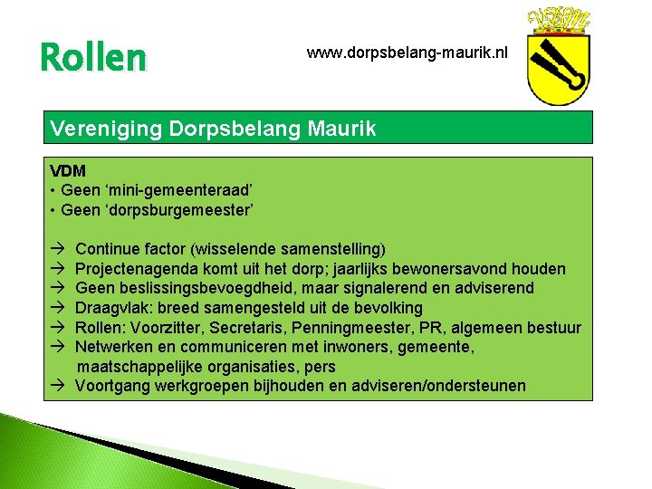 Rollen www. dorpsbelang-maurik. nl Vereniging Dorpsbelang Maurik VDM • Geen ‘mini-gemeenteraad’ • Geen ‘dorpsburgemeester’