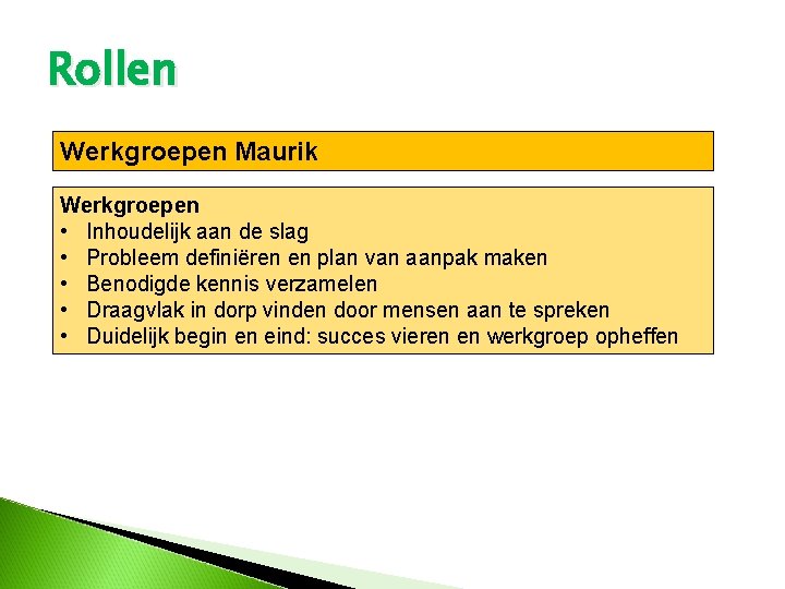 Rollen Werkgroepen Maurik Werkgroepen • Inhoudelijk aan de slag • Probleem definiëren en plan