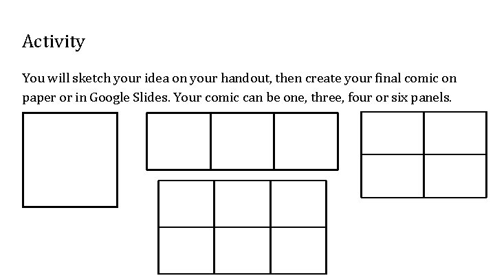 Activity You will sketch your idea on your handout, then create your final comic