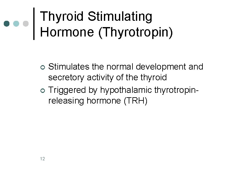 Thyroid Stimulating Hormone (Thyrotropin) ¢ ¢ 12 Stimulates the normal development and secretory activity