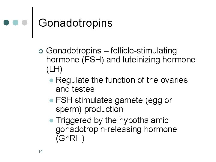 Gonadotropins ¢ 14 Gonadotropins – follicle-stimulating hormone (FSH) and luteinizing hormone (LH) l Regulate