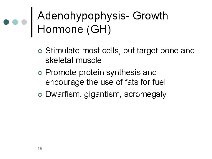 Adenohypophysis- Growth Hormone (GH) ¢ ¢ ¢ 16 Stimulate most cells, but target bone