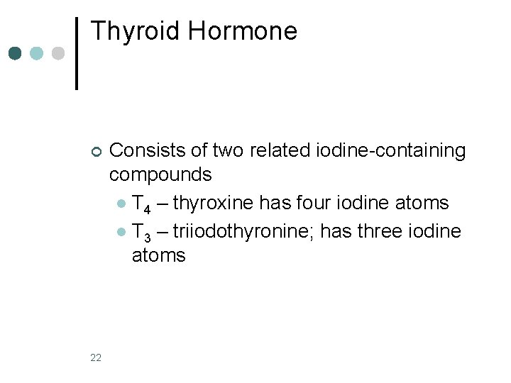 Thyroid Hormone ¢ 22 Consists of two related iodine-containing compounds l T 4 –