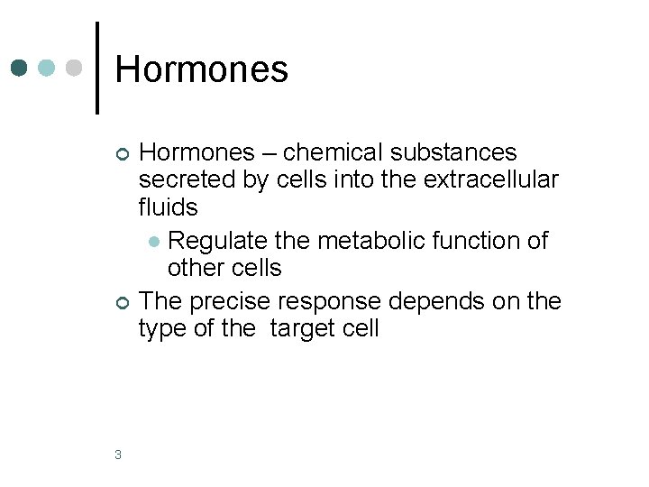 Hormones ¢ ¢ 3 Hormones – chemical substances secreted by cells into the extracellular